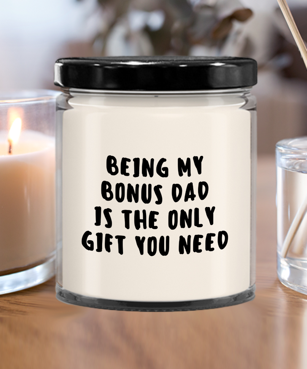 Bonus Dad Gift Ideas - Being My Bonus Dad is The Only Gift You Need Scented Soy Candle