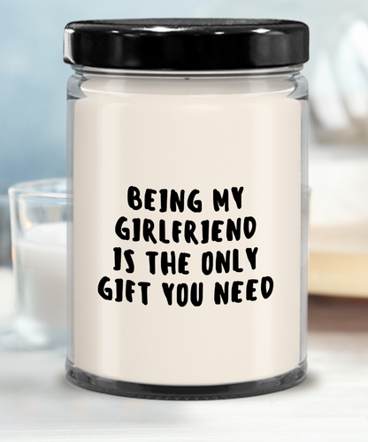 Girlfriend Gift Ideas - Being My Girlfriend is The Only Gift You Need Scented Soy Candle