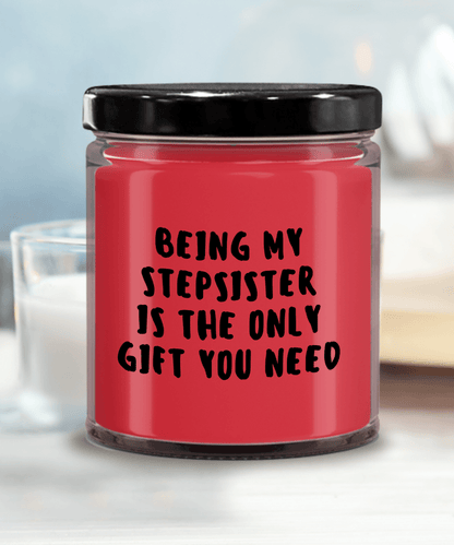 Stepsister Gift Ideas - Being My Stepsister is The Only Gift You Need Scented Soy Candle