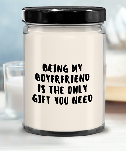 Boyfriend Gift Ideas - Being My Boyfriend is The Only Gift You Need Scented Soy Candle