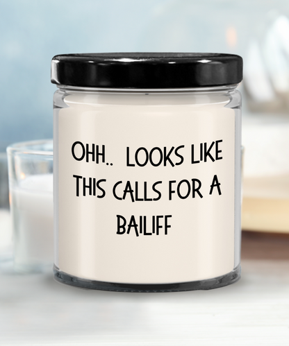 Bailiff Gifts - OHH - Looks Like This Calls for a Bailiff Office Humor Scented Soy Candle