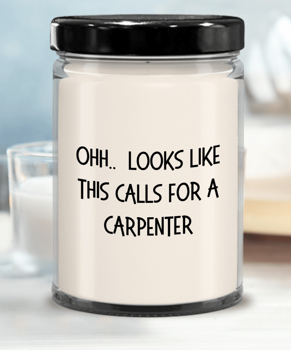 Carpenter Gifts - OHH - Looks Like This Calls for a Carpenter Office Humor Scented Soy Candle