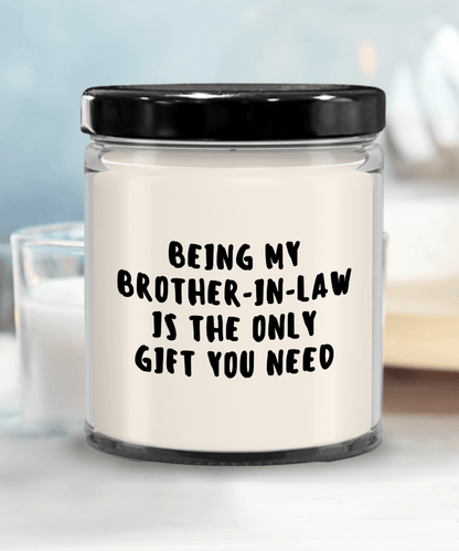 Brother-In-Law Gift Ideas - Being My Brother-In-Law is The Only Gift You Need Scented Soy Candle