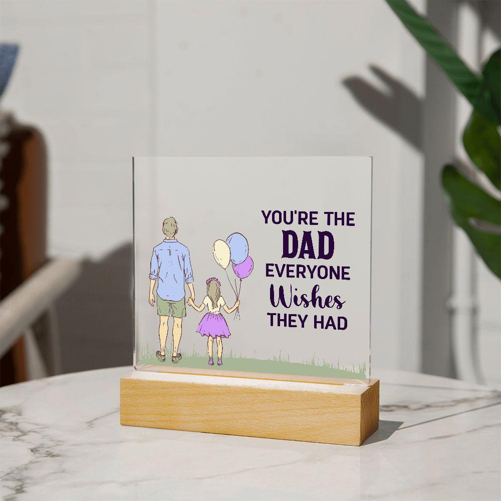 Gift for Dad You're the Dad Everyone Wishes They Had Acrylic Plaque - Mallard Moon Gift Shop