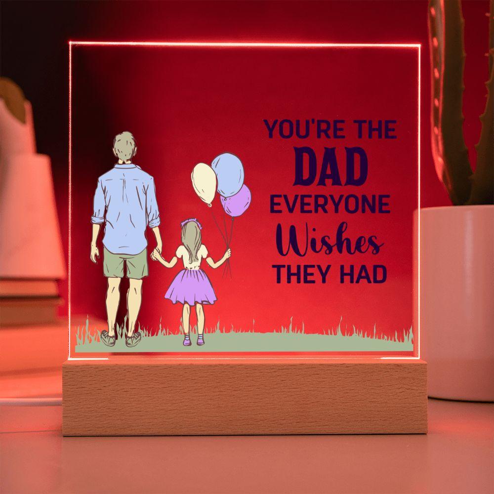 Gift for Dad You're the Dad Everyone Wishes They Had Acrylic Plaque - Mallard Moon Gift Shop