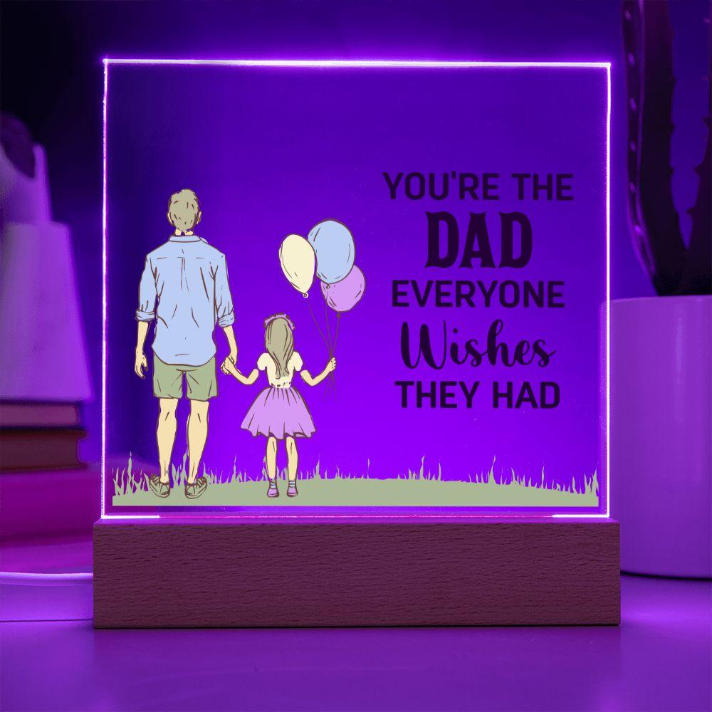 Gift for Dad You're the Dad Everyone Wishes They Had Acrylic Plaque - Mallard Moon Gift Shop