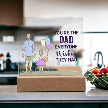 Gift for Dad You're the Dad Everyone Wishes They Had Acrylic Plaque - Mallard Moon Gift Shop