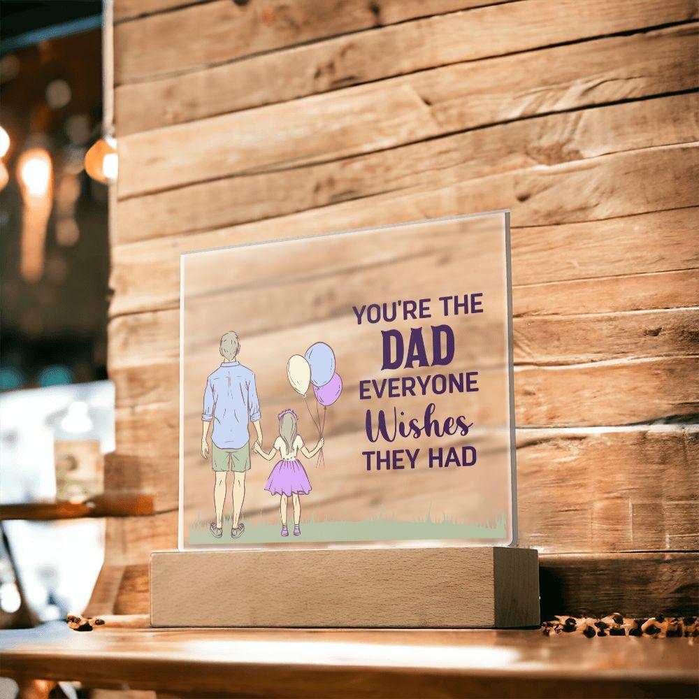 Gift for Dad You're the Dad Everyone Wishes They Had Acrylic Plaque - Mallard Moon Gift Shop