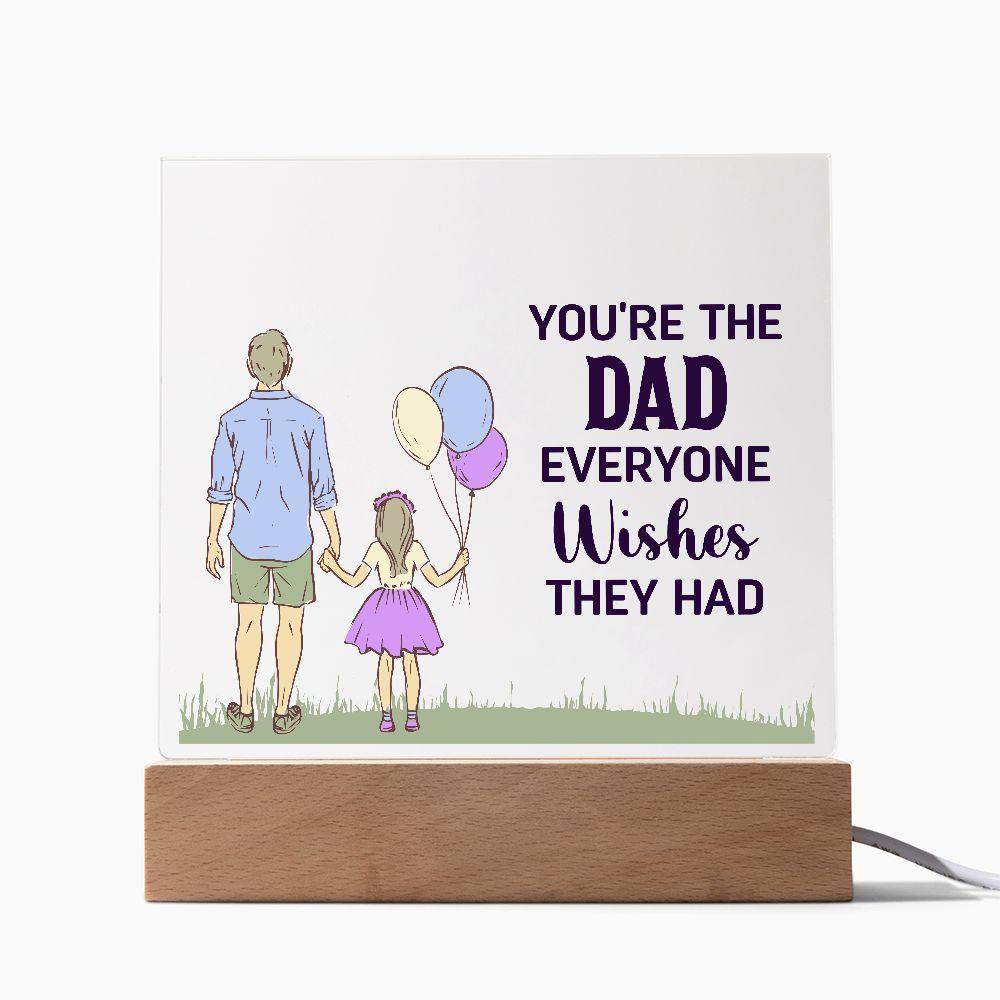 Gift for Dad You're the Dad Everyone Wishes They Had Acrylic Plaque - Mallard Moon Gift Shop