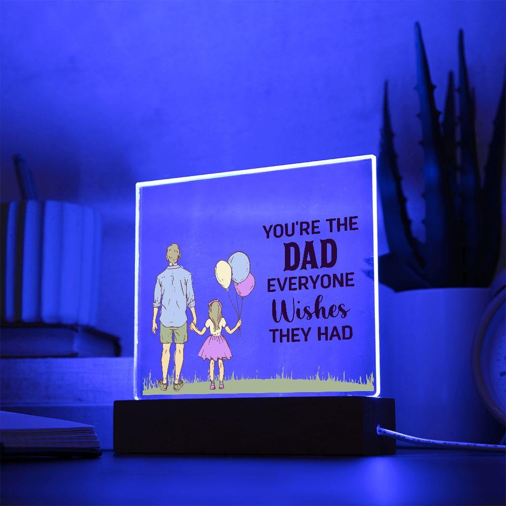 Gift for Dad You're the Dad Everyone Wishes They Had Acrylic Plaque - Mallard Moon Gift Shop