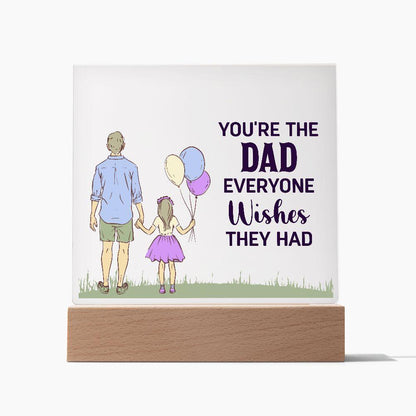 Gift for Dad You're the Dad Everyone Wishes They Had Acrylic Plaque - Mallard Moon Gift Shop