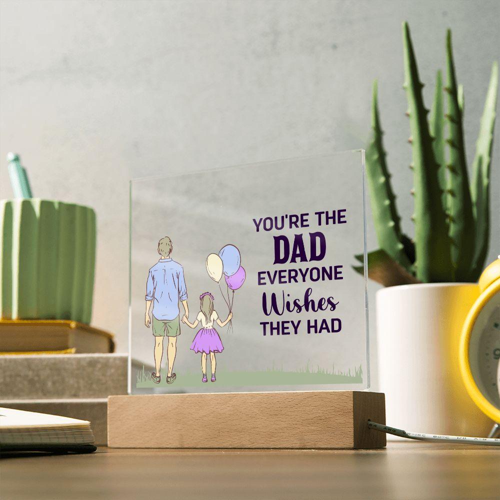 Gift for Dad You're the Dad Everyone Wishes They Had Acrylic Plaque - Mallard Moon Gift Shop