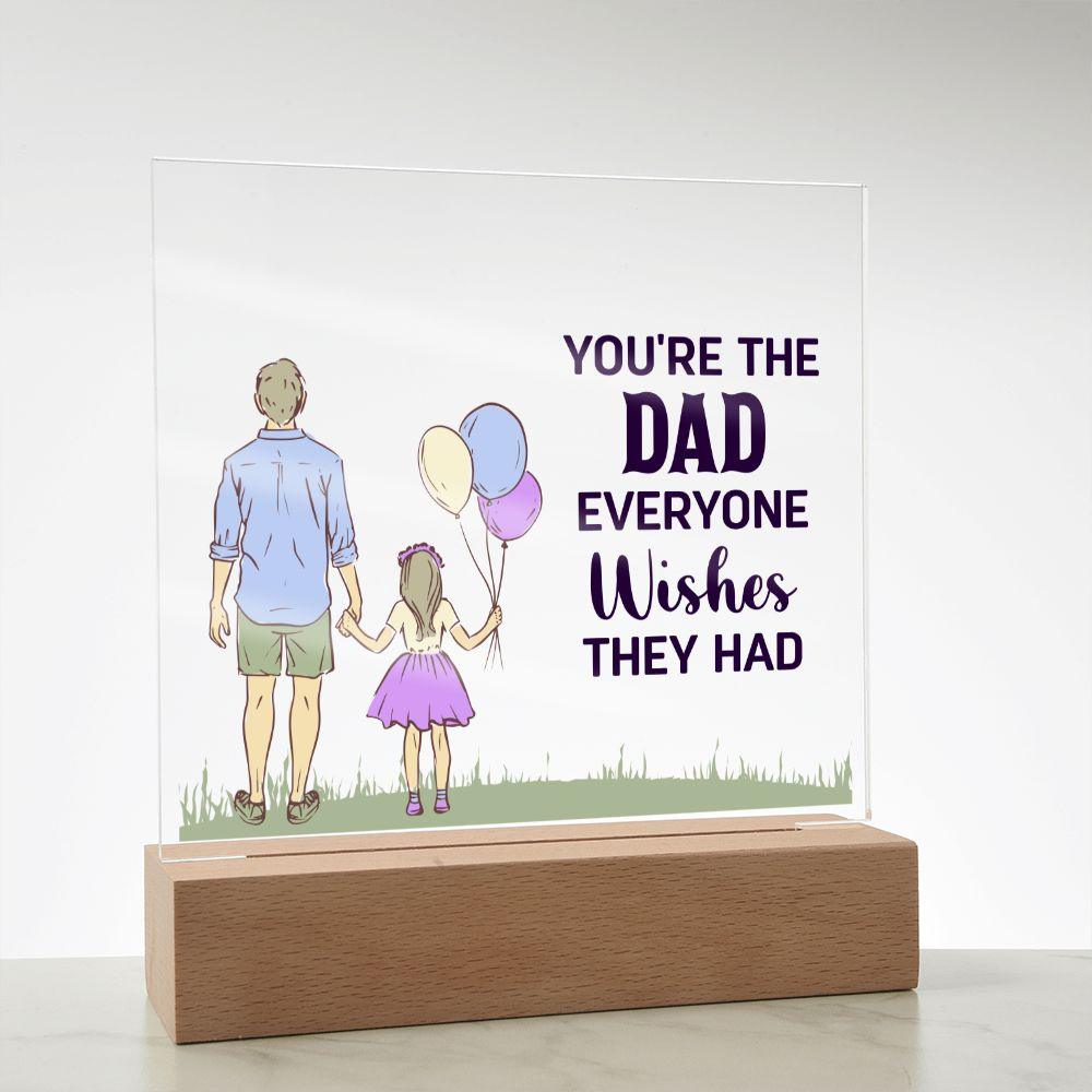 Gift for Dad You're the Dad Everyone Wishes They Had Acrylic Plaque - Mallard Moon Gift Shop