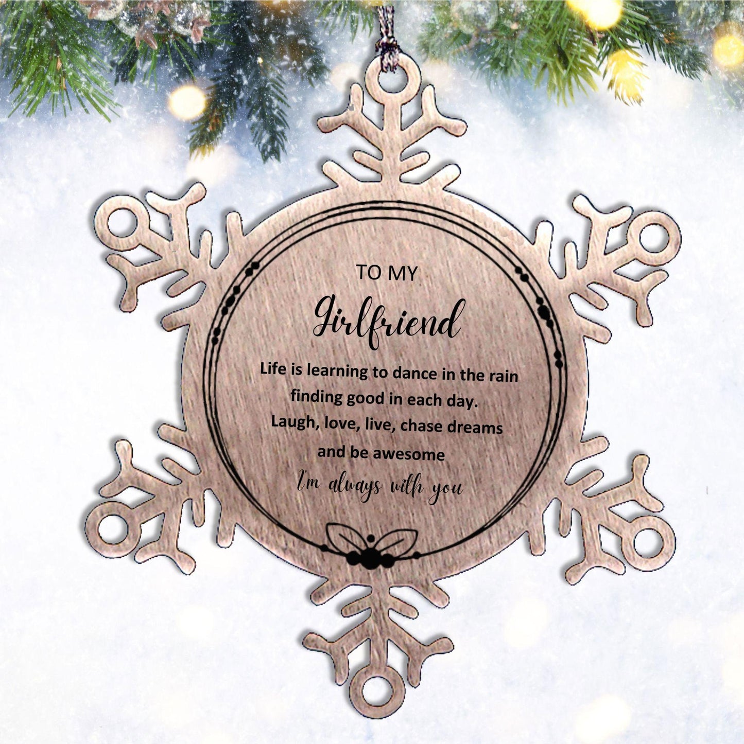 Girlfriend Snowflake Christmas Engraved Ornament Motivational Birthday Gifts - Life is learning to dance in the rain, finding good in each day. I'm always with you - Mallard Moon Gift Shop