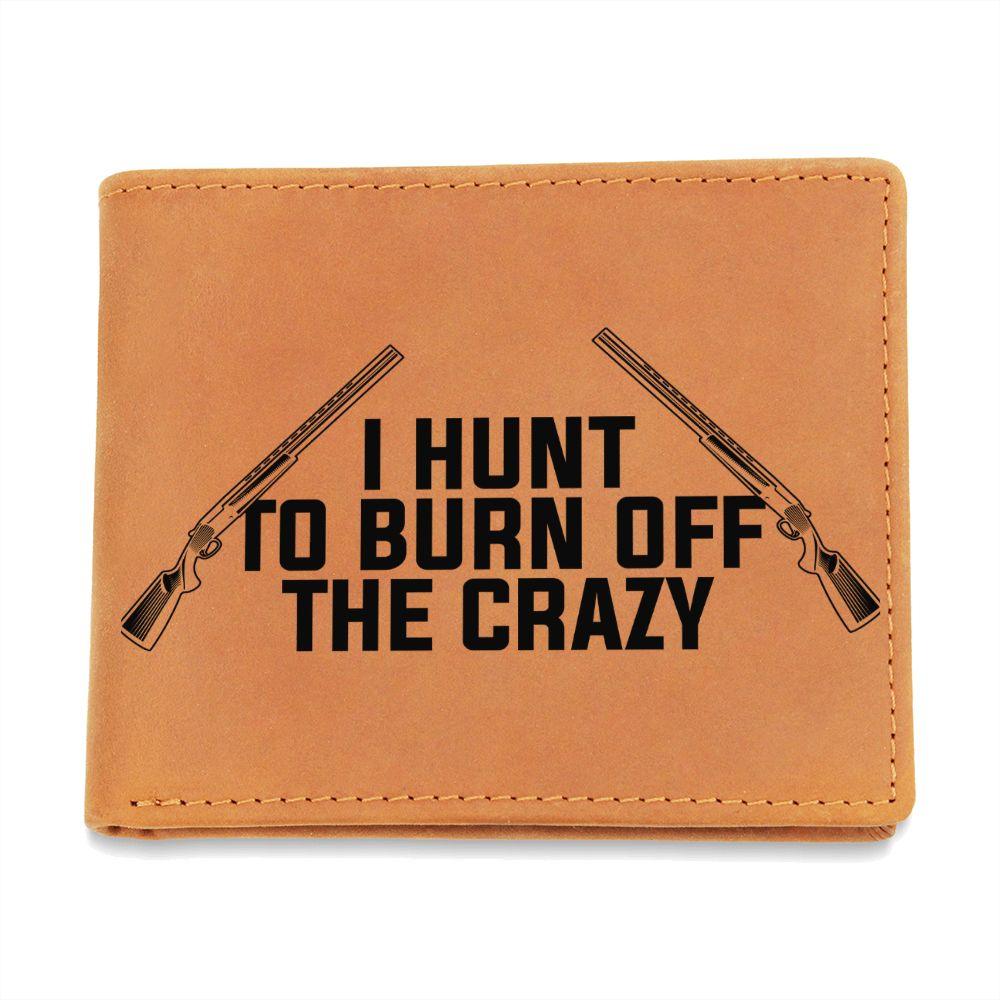 Hunter Gift - I Hunt to Burn Off The Crazy Leather Wallet - Mallard Moon Gift Shop