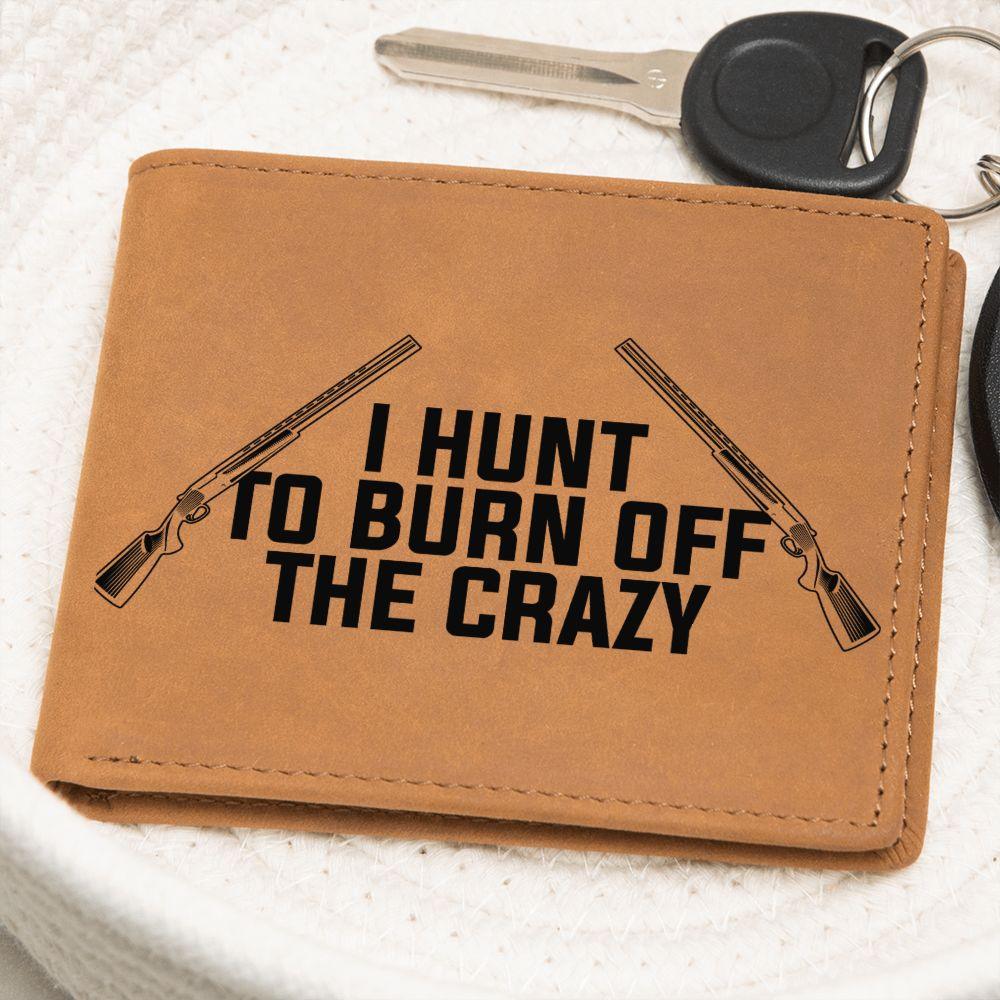 Hunter Gift - I Hunt to Burn Off The Crazy Leather Wallet - Mallard Moon Gift Shop