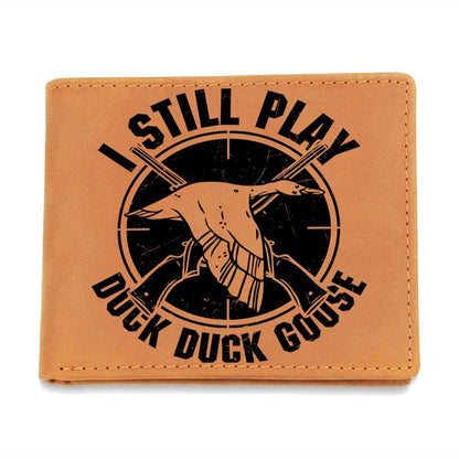 Hunter Gift I Still Play Duck Duck Goose Leather Wallet - Mallard Moon Gift Shop