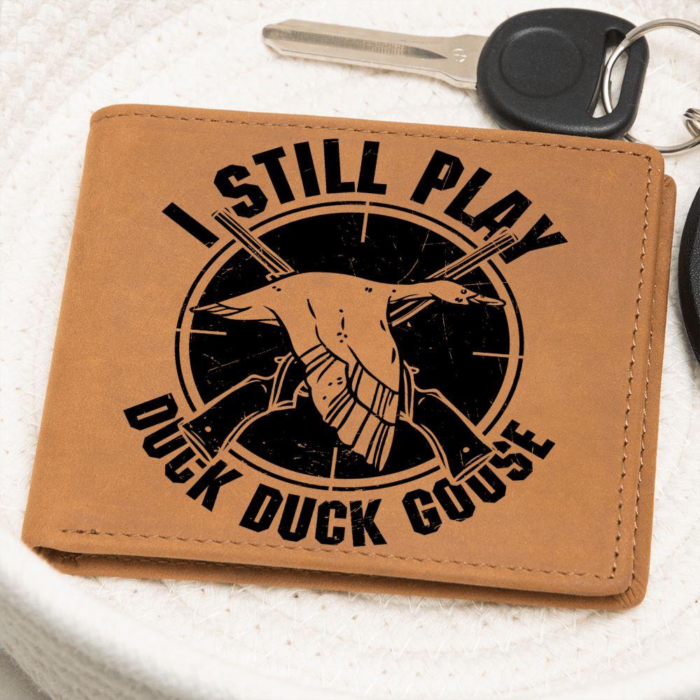 Hunter Gift I Still Play Duck Duck Goose Leather Wallet - Mallard Moon Gift Shop