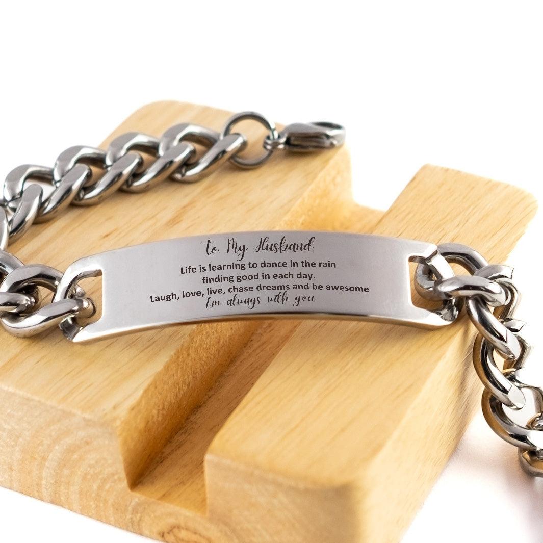 Husband Cuban Chain Stainless Steel Engraved Bracelet, Motivational Birthday Valentine Gifts Life is learning to dance in the rain, finding good in each day. I'm always with you - Mallard Moon Gift Shop