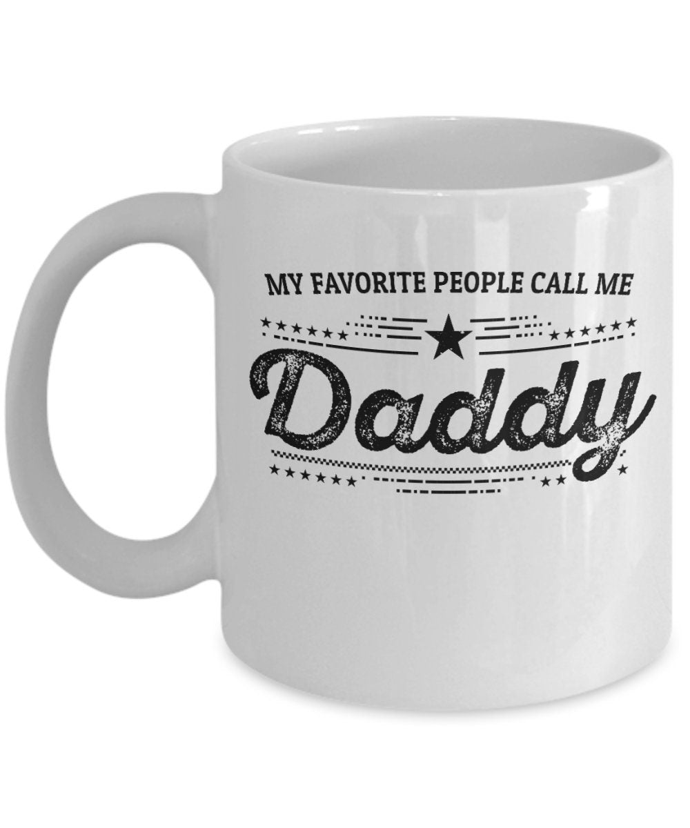 My Favorite People Call Me Daddy Custom Ceramic Coffee Mug - Father's Day Gift Birthday