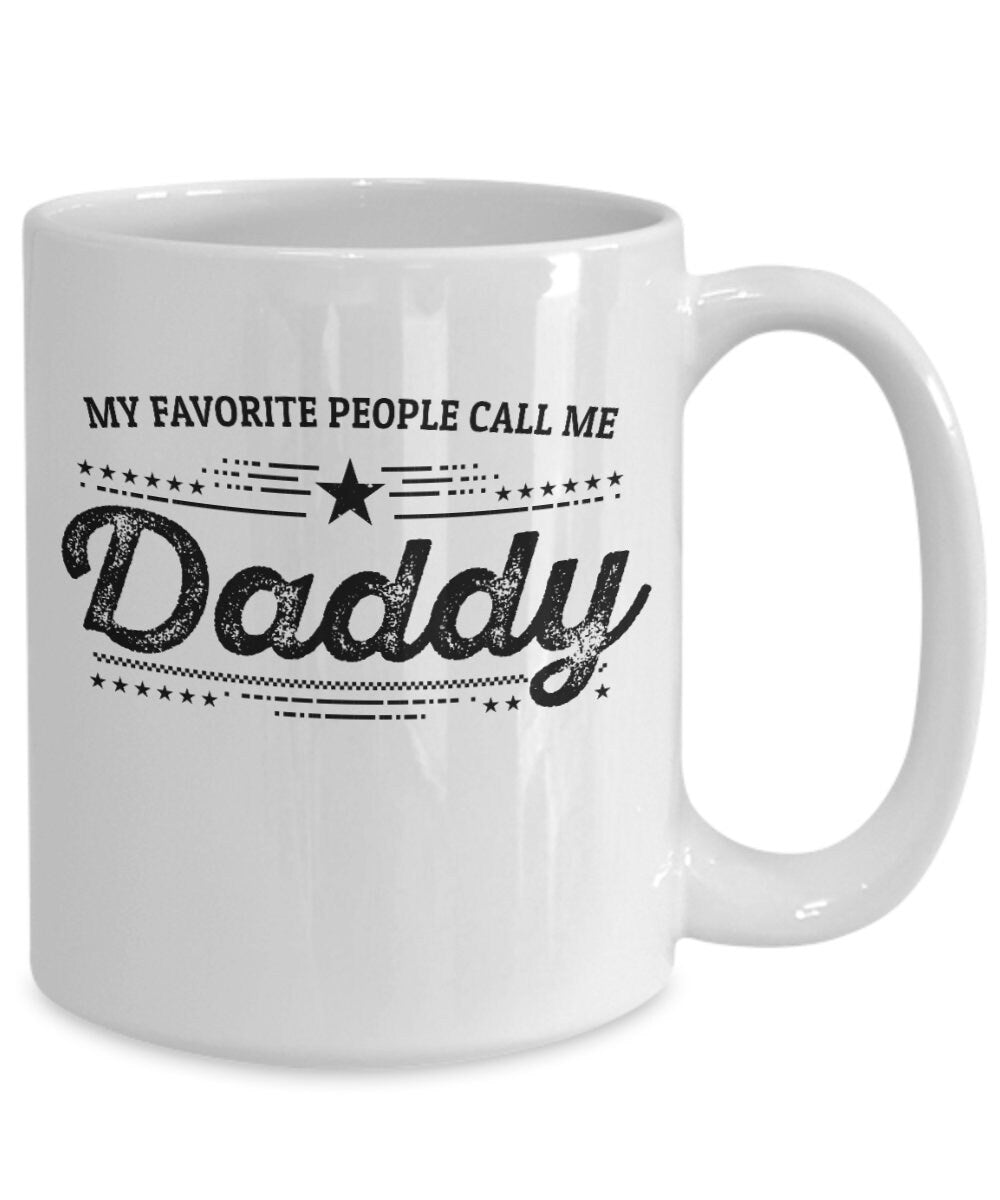 My Favorite People Call Me Daddy Custom Ceramic Coffee Mug - Father's Day Gift Birthday