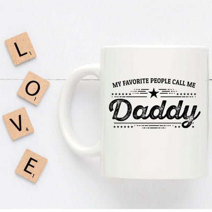 My Favorite People Call Me Daddy Custom Ceramic Coffee Mug - Father's Day Gift Birthday