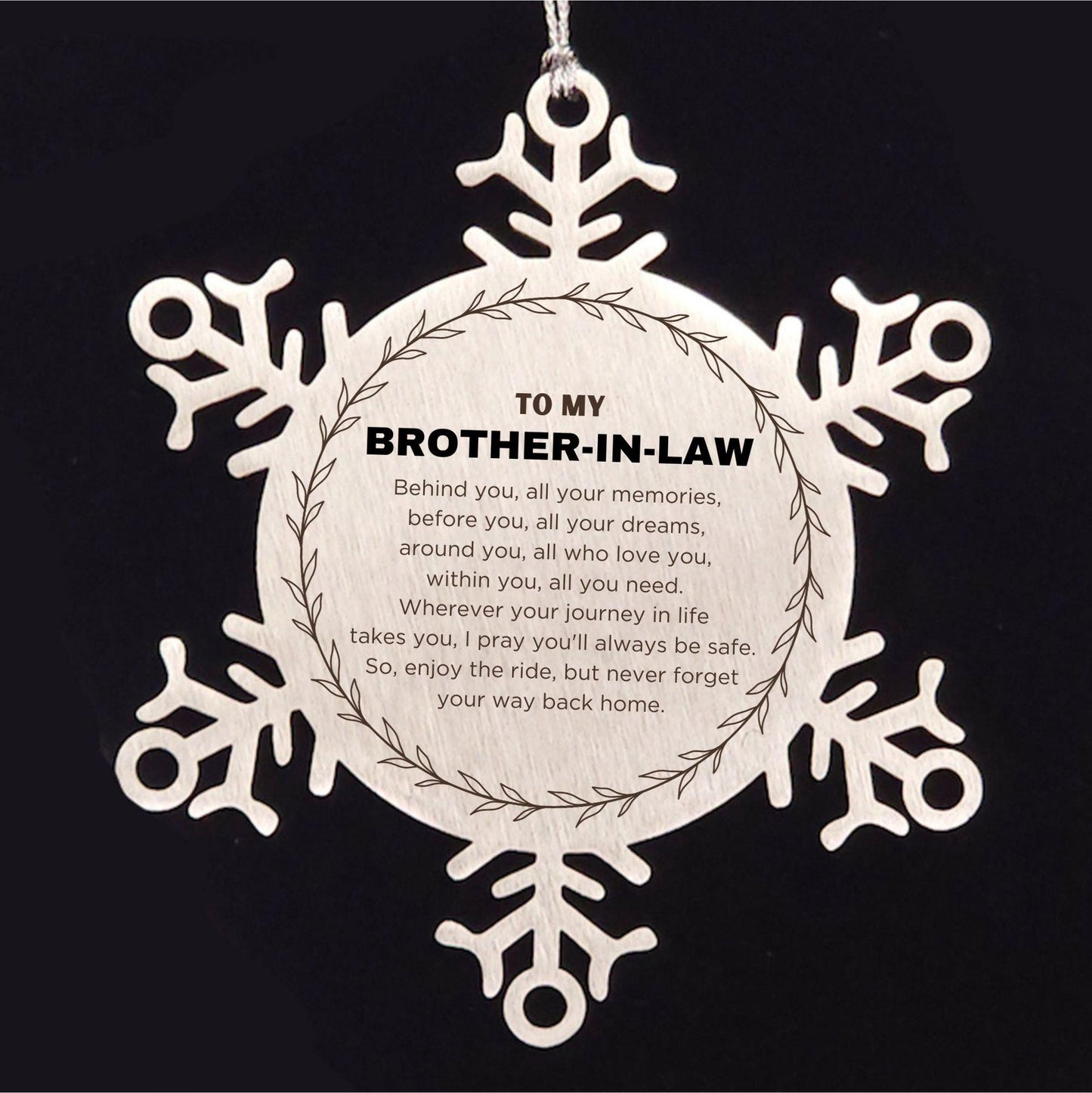 Inspirational Brother-in-law Snowflake Ornament - Behind you, all your Memories, Before you, all your Dreams - Birthday, Christmas Holiday Gifts - Mallard Moon Gift Shop