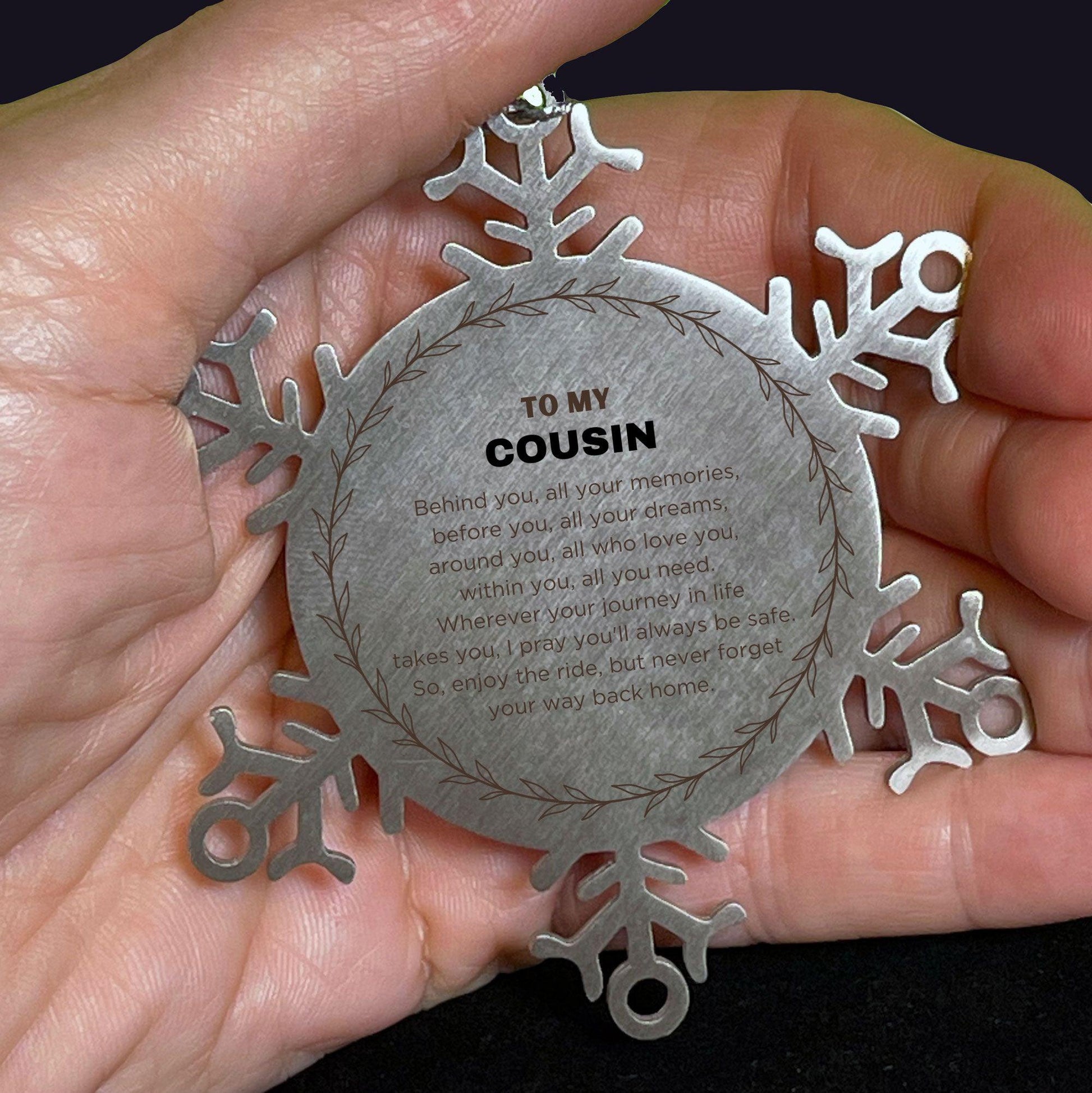 Inspirational Cousin Snowflake Ornament - Behind you, all your Memories, Before you, all your Dreams - Birthday, Christmas Holiday Gifts - Mallard Moon Gift Shop