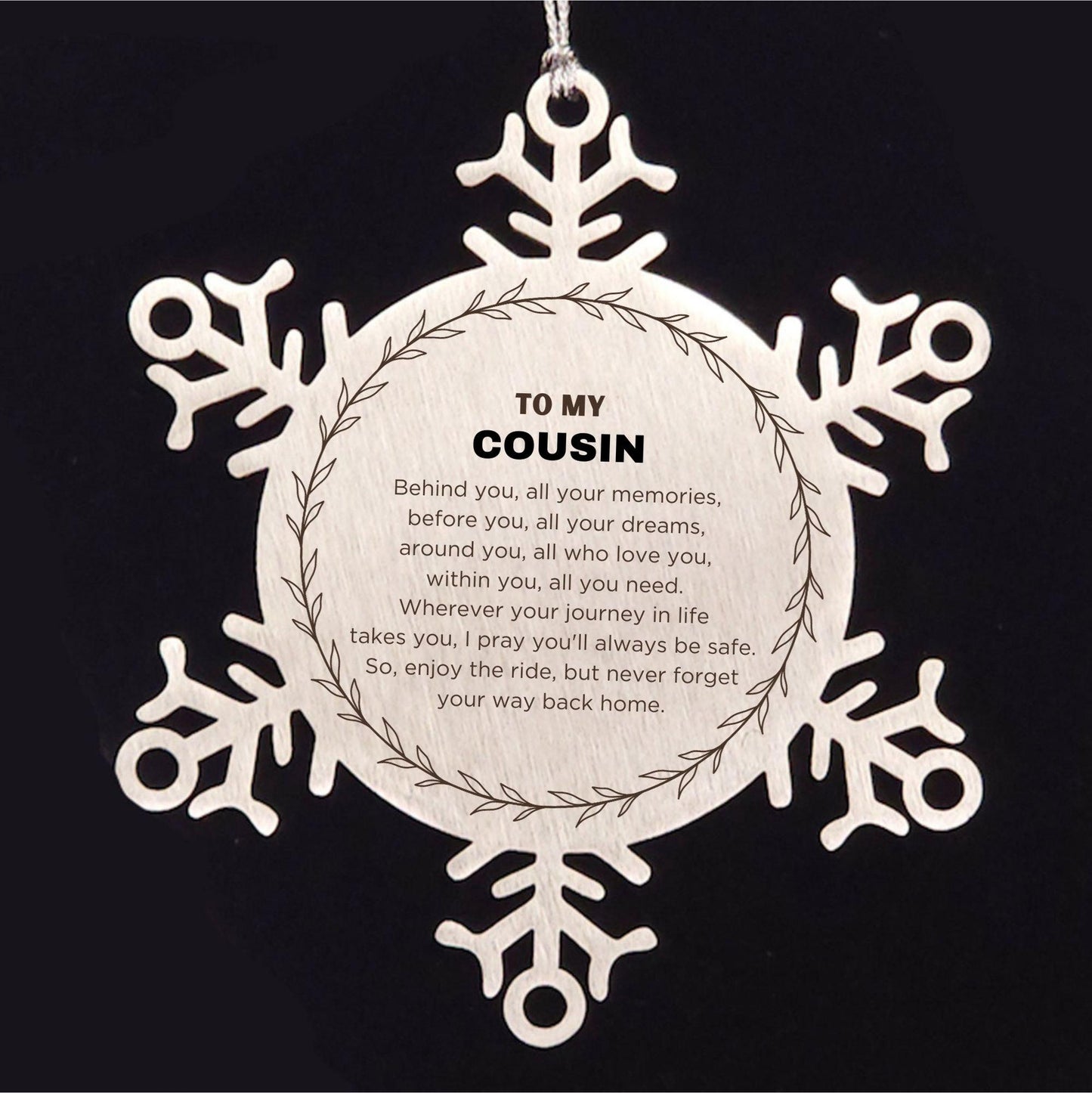 Inspirational Cousin Snowflake Ornament - Behind you, all your Memories, Before you, all your Dreams - Birthday, Christmas Holiday Gifts - Mallard Moon Gift Shop