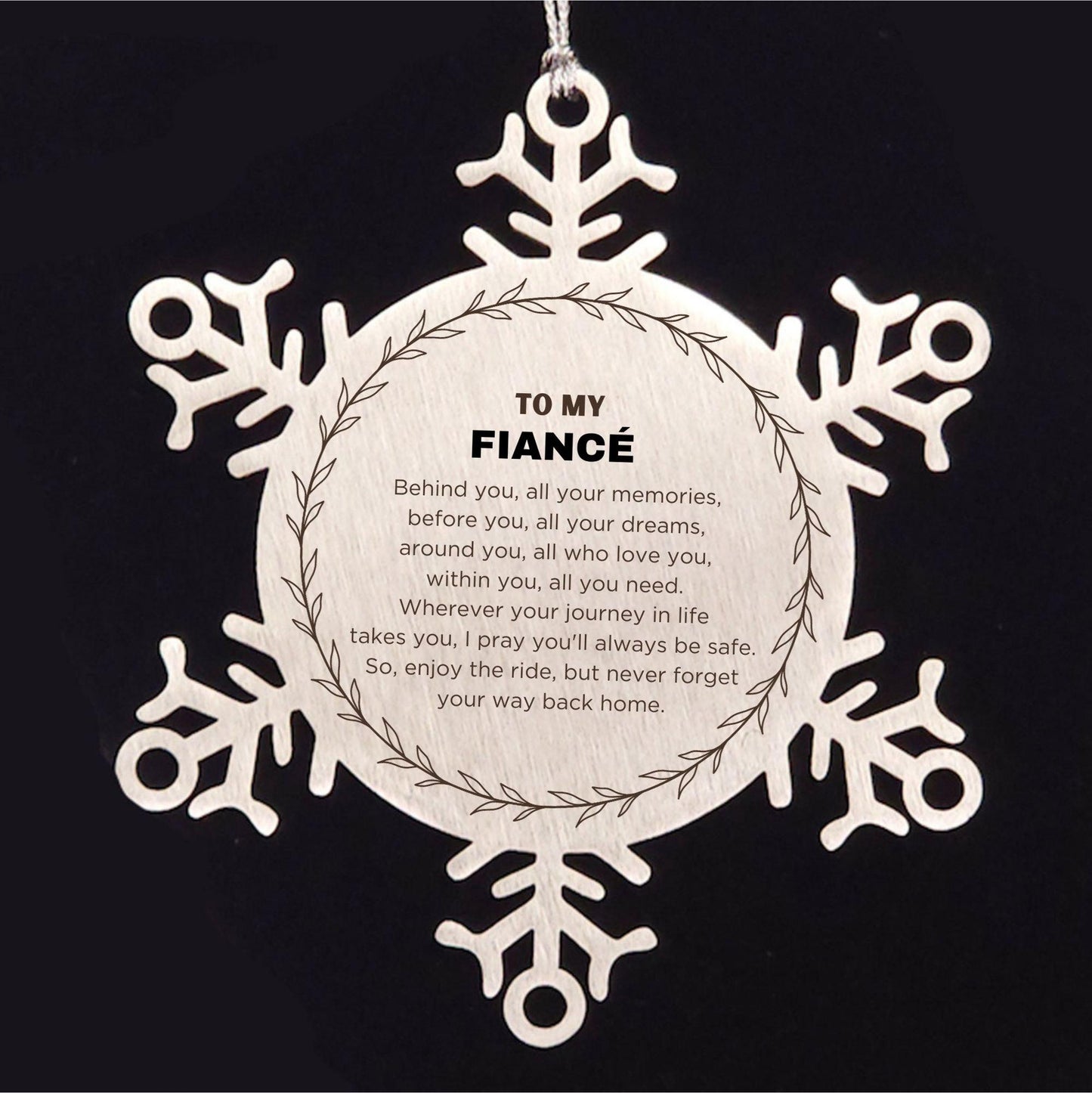 Inspirational Fiancé Snowflake Ornament - Behind you, all your Memories, Before you, all your Dreams - Birthday, Christmas Holiday Gifts - Mallard Moon Gift Shop