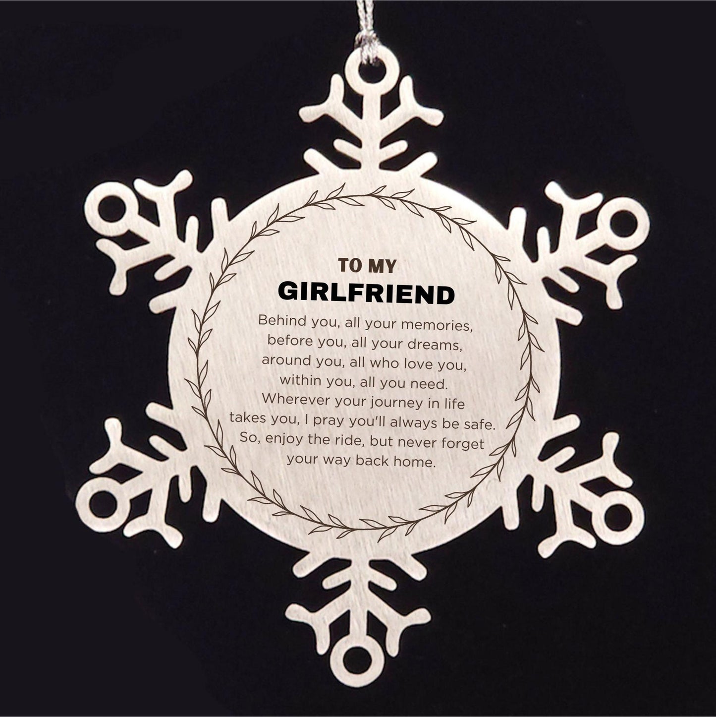 Inspirational Girlfriend Snowflake Ornament - Behind you, all your Memories, Before you, all your Dreams - Birthday, Christmas Holiday Gifts - Mallard Moon Gift Shop