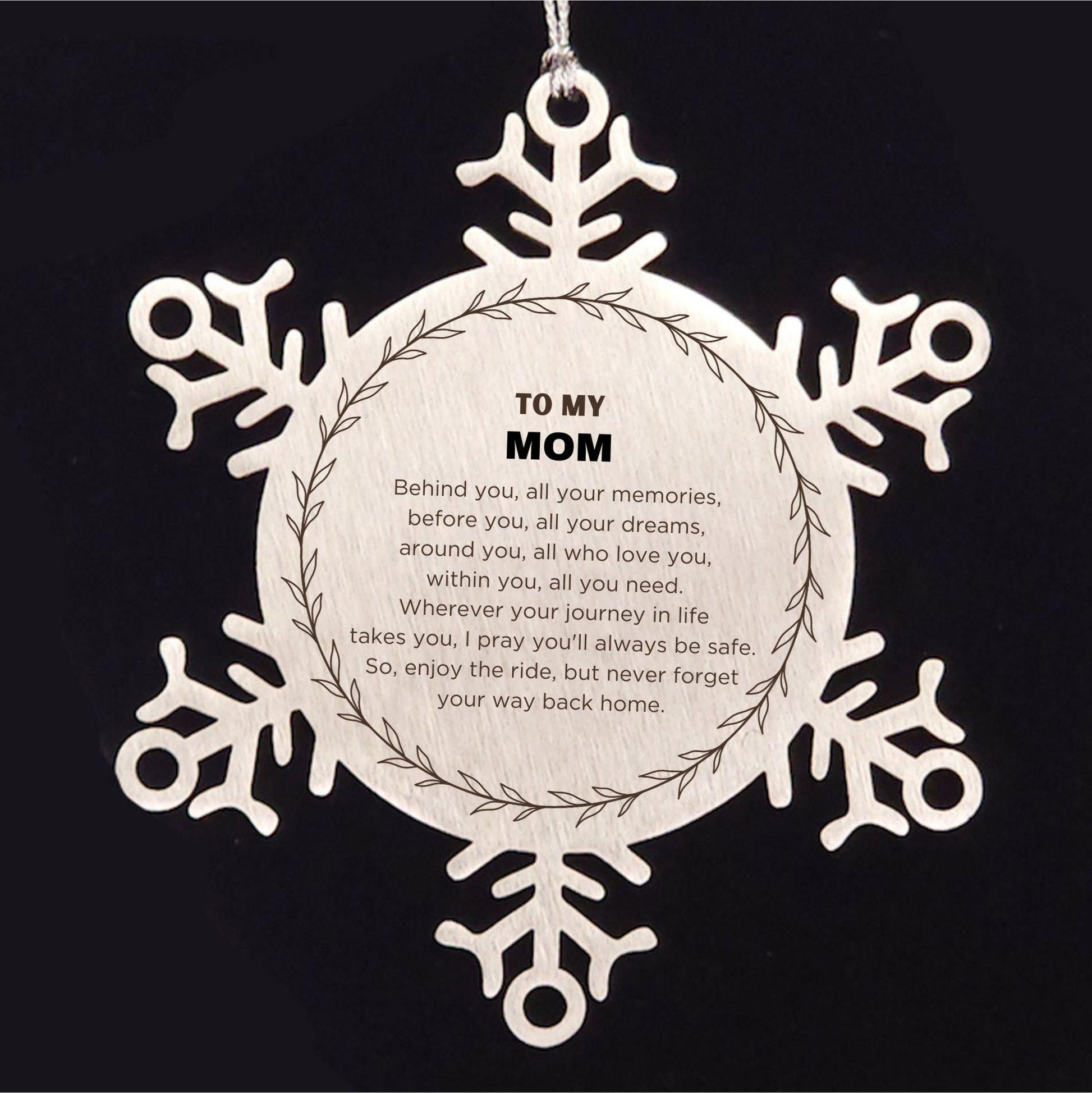 Inspirational Mom Snowflake Ornament - Behind you, all your Memories, Before you, all your Dreams - Birthday, Christmas Holiday Gifts - Mallard Moon Gift Shop