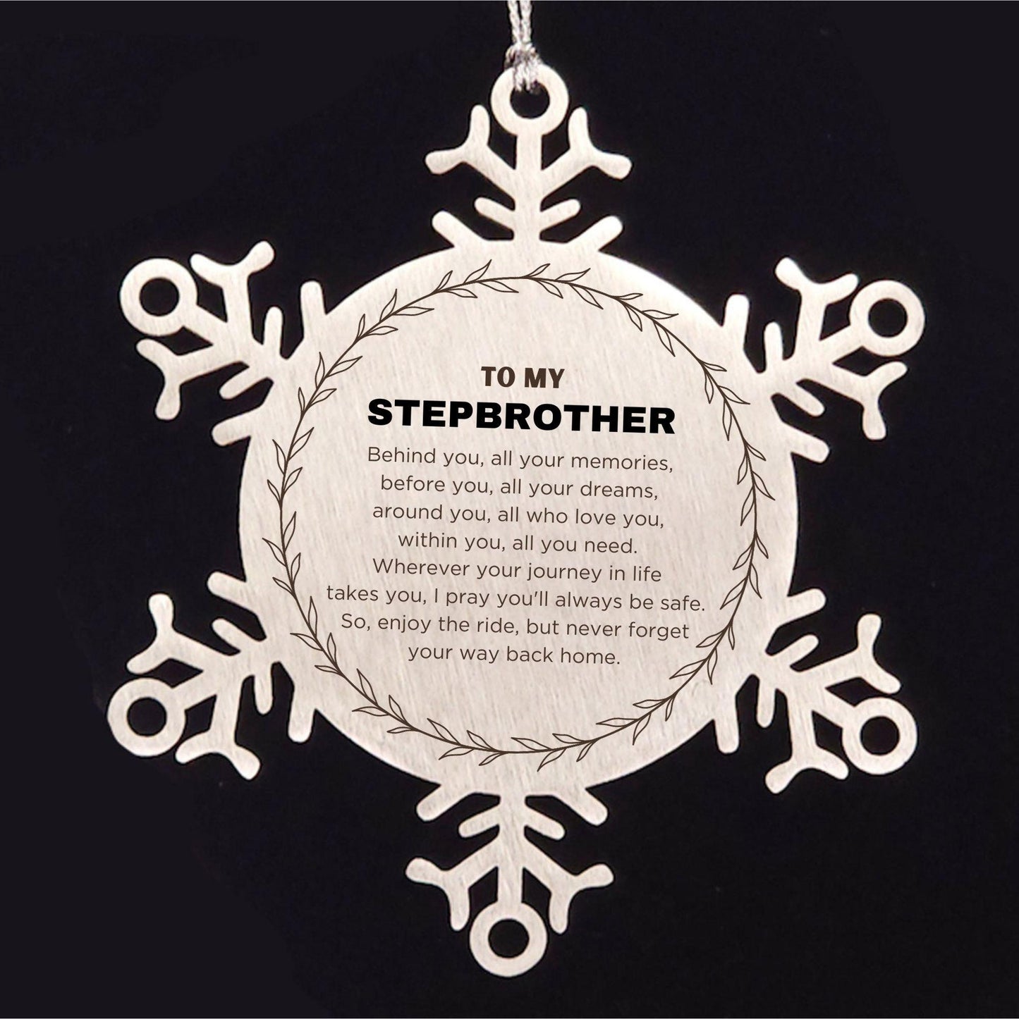 Inspirational Stepbrother Snowflake Ornament - Behind you, all your Memories, Before you, all your Dreams - Birthday, Christmas Holiday Gifts - Mallard Moon Gift Shop