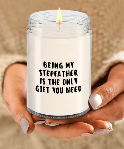 Stepfather Gift Ideas - Being My Stepfather is The Only Gift You Need Scented Soy Candle