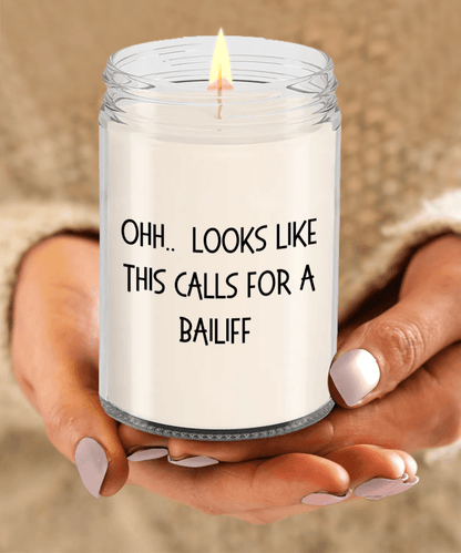 Bailiff Gifts - OHH - Looks Like This Calls for a Bailiff Office Humor Scented Soy Candle