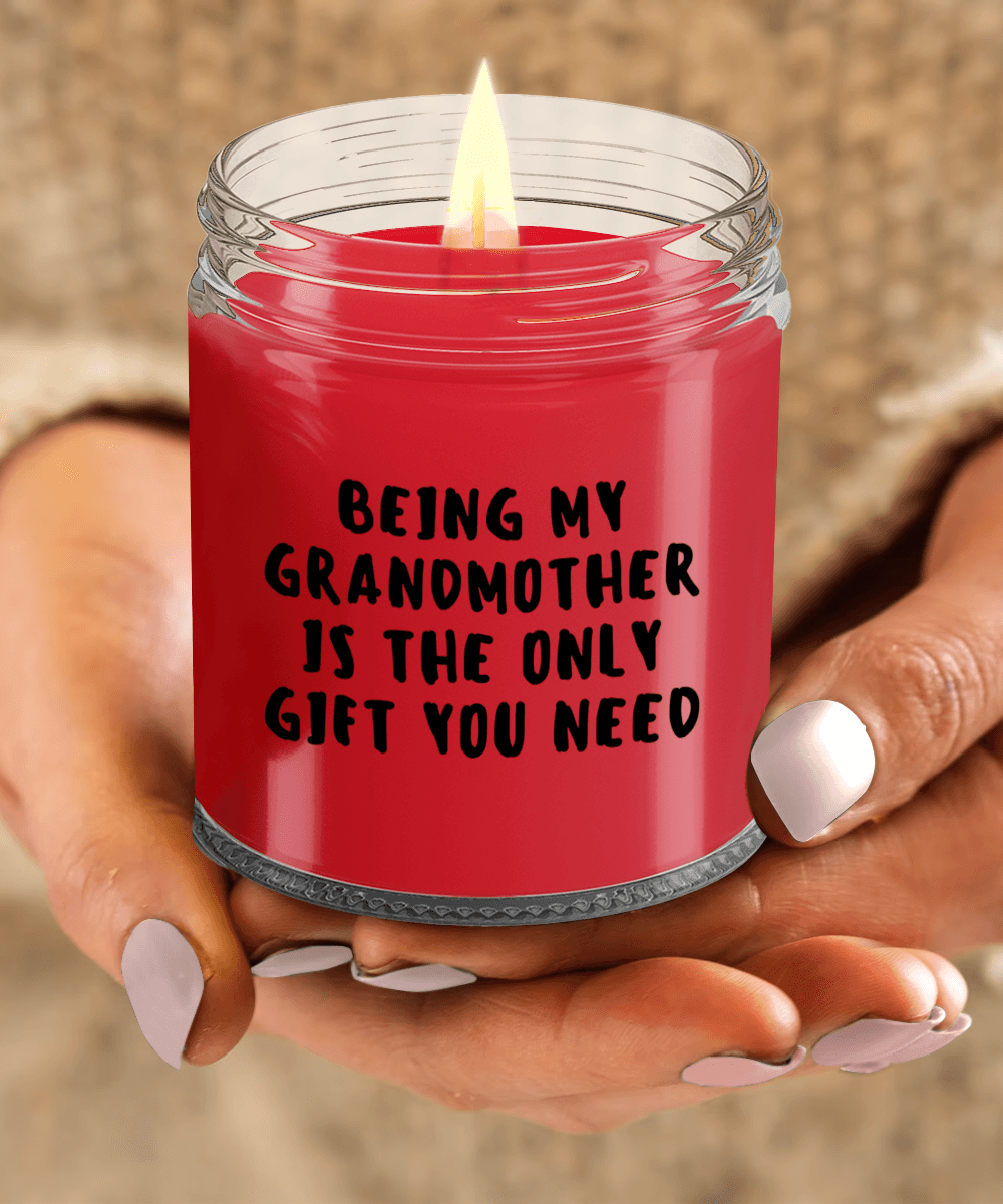 Grandmother Gift Ideas - Being My Grandmother is The Only Gift You Need Scented Soy Candle