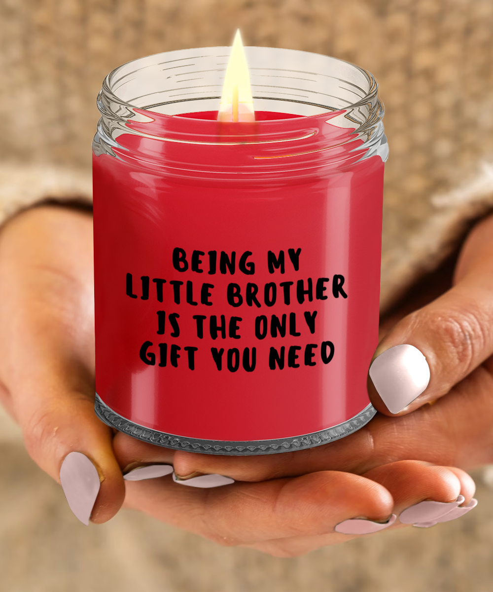 Little Brother Gift Ideas - Being My Little Brother is The Only Gift You Need Scented Soy Candle