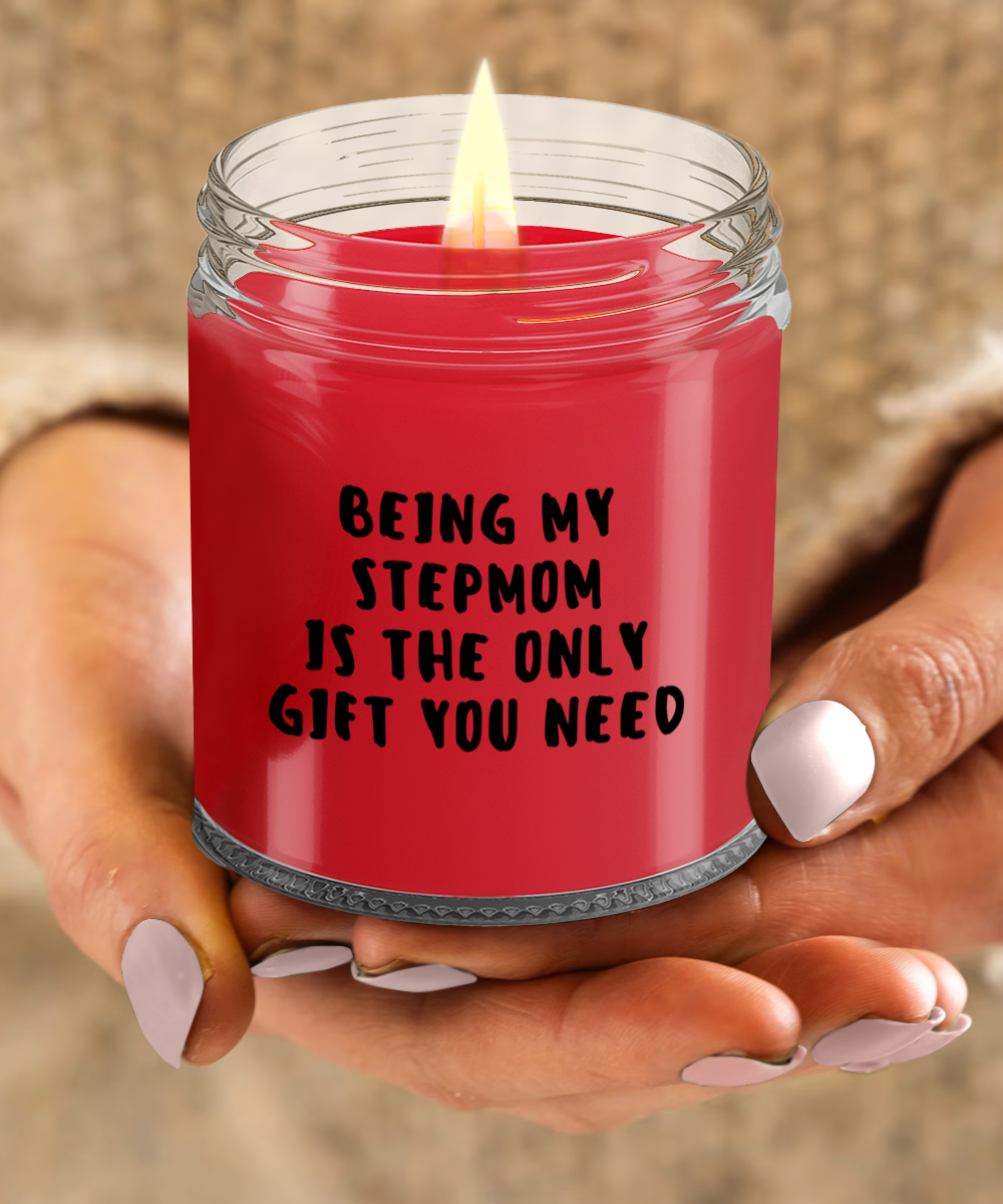 Stepmom Gift Ideas - Being My Stepmom is The Only Gift You Need Scented Soy Candle