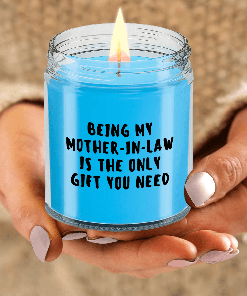 Mother-in-law Gift Ideas - Being My Mother-in-law is The Only Gift You Need Scented Soy Candle