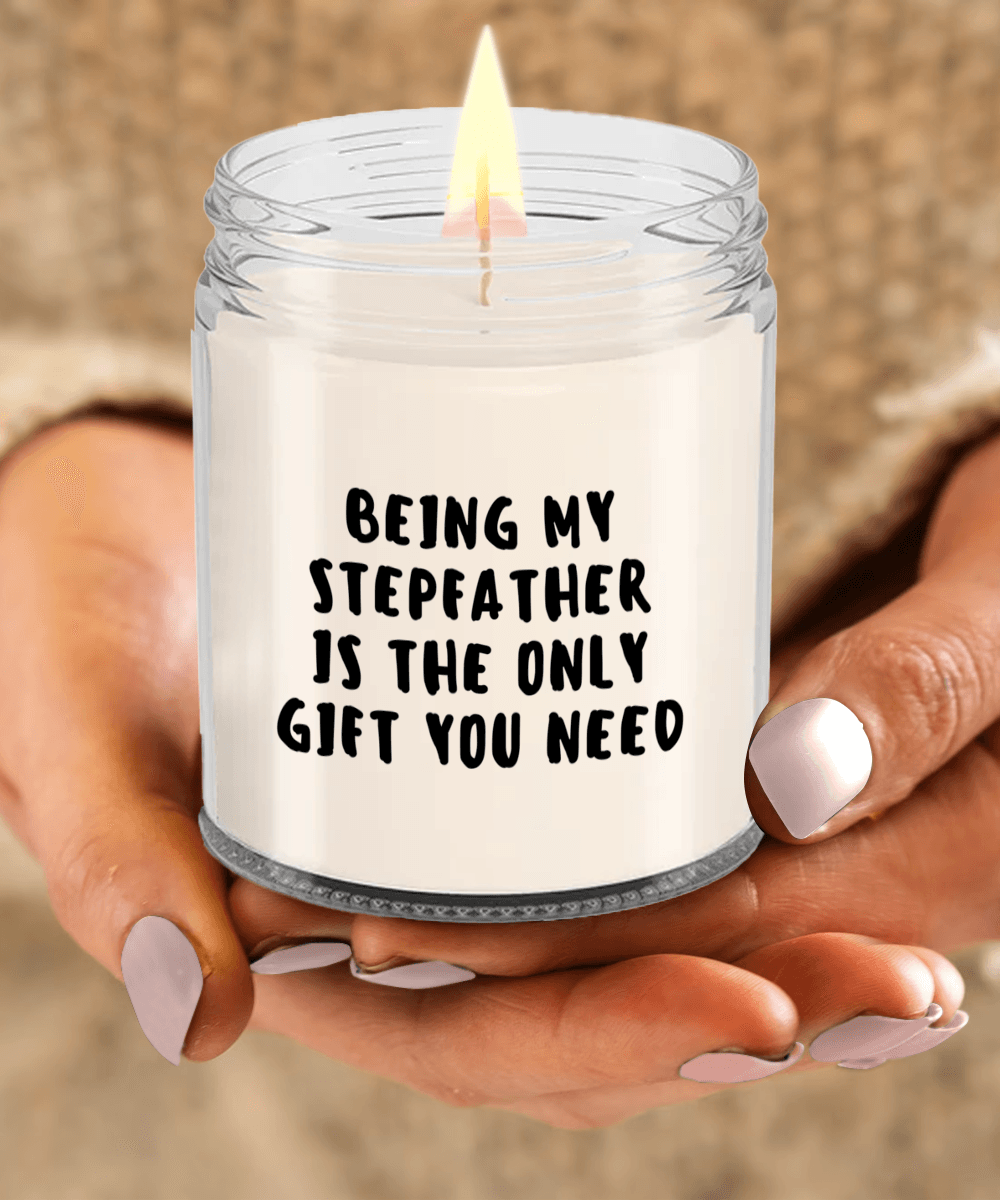 Stepfather Gift Ideas - Being My Stepfather is The Only Gift You Need Scented Soy Candle