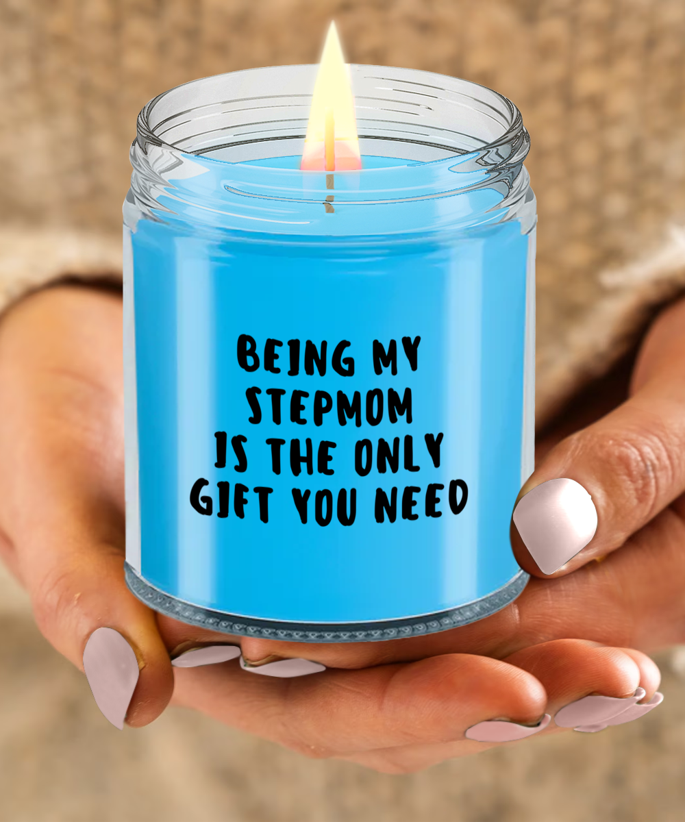 Stepmom Gift Ideas - Being My Stepmom is The Only Gift You Need Scented Soy Candle