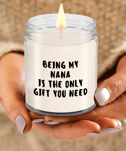 Nana Gift Ideas - Being My Nana is The Only Gift You Need Scented Soy Candle