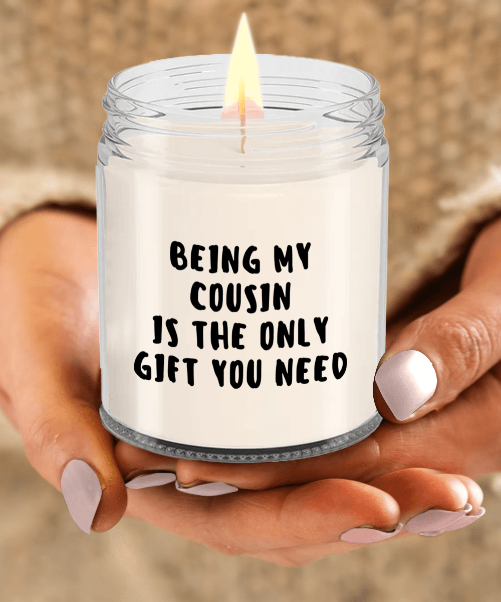 Cousin Gift Ideas - Being My Cousin is The Only Gift You Need Scented Soy Candle