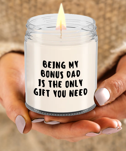 Bonus Dad Gift Ideas - Being My Bonus Dad is The Only Gift You Need Scented Soy Candle