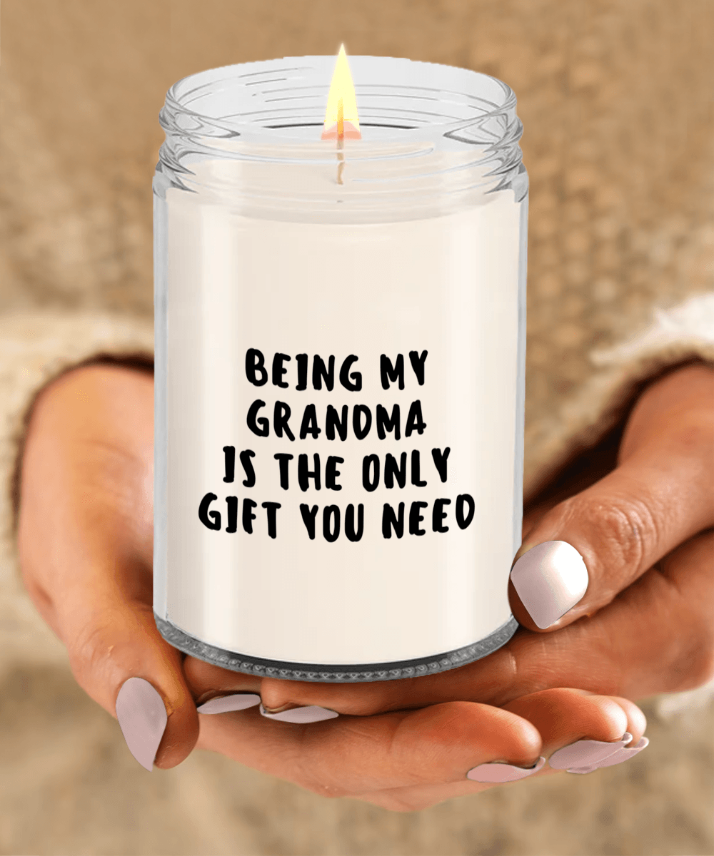 Grandma Gift Ideas - Being My Grandma is The Only Gift You Need Scented Soy Candle