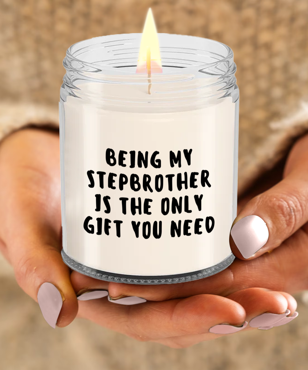 Stepbrother Gift Ideas - Being My Stepbrother is The Only Gift You Need Scented Soy Candle