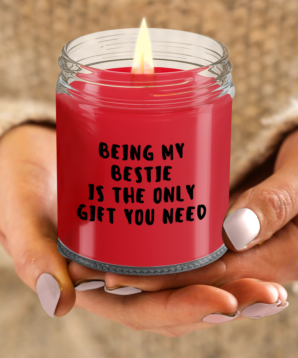 Bestie Gift Ideas - Being My Bestie is The Only Gift You Need Scented Soy Candle