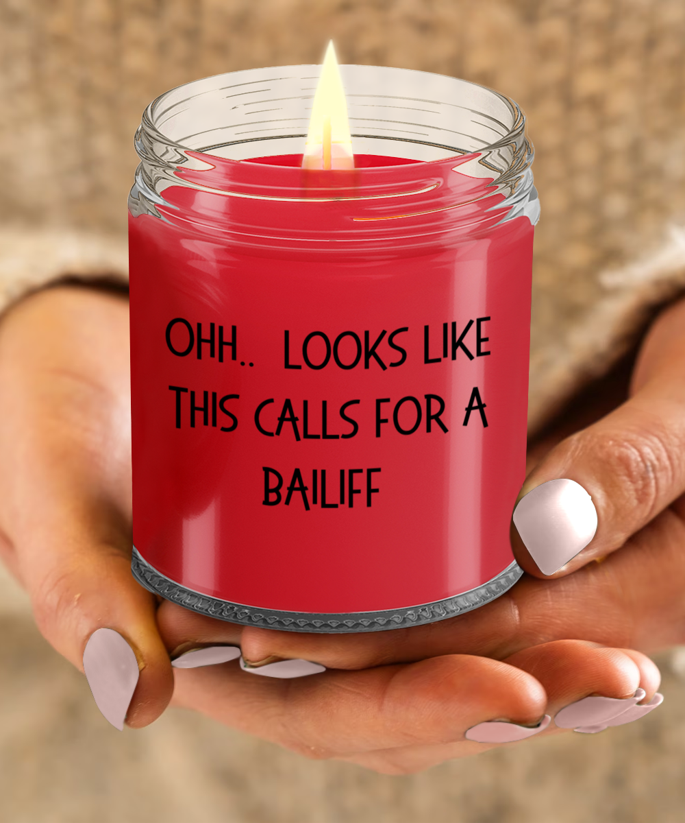 Bailiff Gifts - OHH - Looks Like This Calls for a Bailiff Office Humor Scented Soy Candle