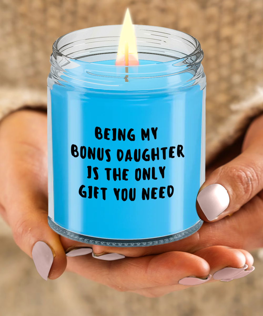 Bonus Daughter Gift Ideas - Being My Bonus Daughter is The Only Gift You Need Scented Soy Candle