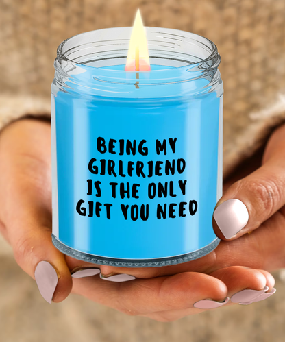 Girlfriend Gift Ideas - Being My Girlfriend is The Only Gift You Need Scented Soy Candle